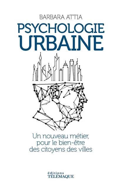 Psychologie urbaine - Un nouveau métier pour le bien-être des citoyens des villes - Barbara Attia - Telemaque