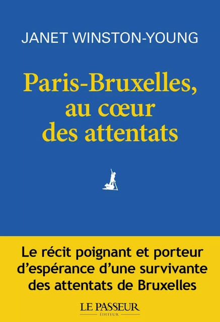 Paris-Bruxelles, au coeur des attentats - Janet Young-Winston - Le Passeur