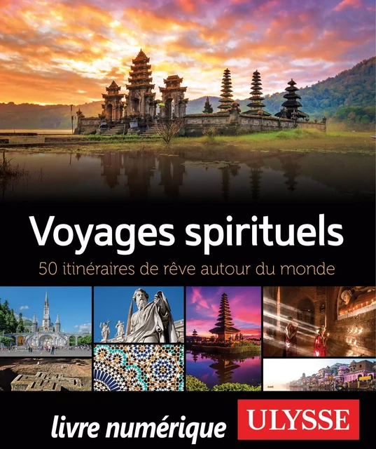 Voyages spirituels - 50 itinéraires de rêve autour du monde -  Collectif - Ulysse