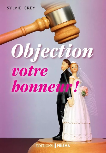 Objection votre honneur ! - Sylvie Grey - Editions Prisma