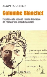 Colombe Blanchet - Esquisse du second roman inachevé de l'auteur du Grand Meaulnes