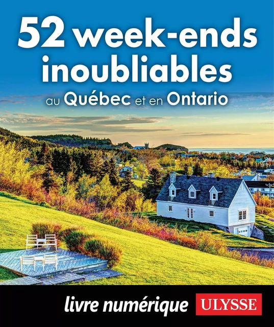 52 week-ends inoubliables au Québec et en Ontario -  Collectif - Ulysse