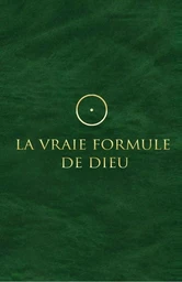 La Vraie Formule de Dieu