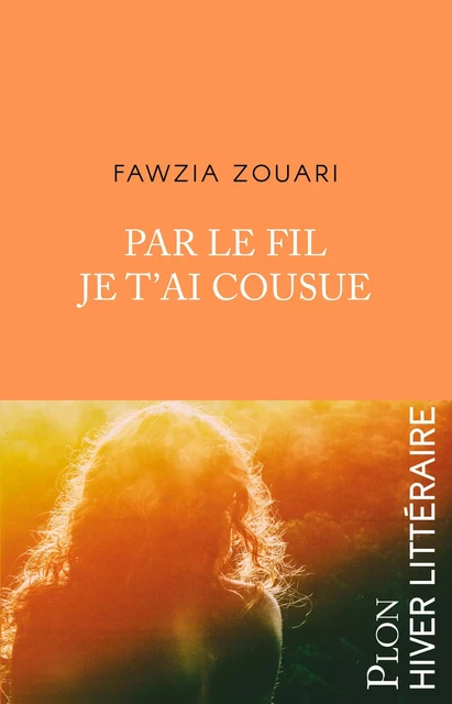 Par le fil je t'ai cousue - Fawzia Zouari - Place des éditeurs