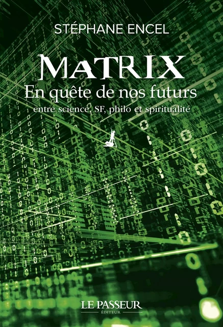 Matrix - En quête de nos futurs - Stéphane Encel - Le Passeur