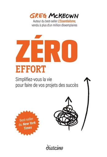 Zéro effort - Simplifiez-vous la vie pour faire de vos projets des succès - Greg McKeown - Tredaniel