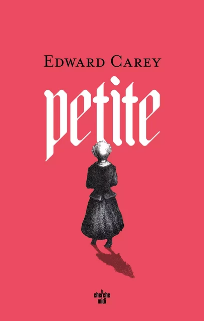 Petite - Edward Carey - Cherche Midi