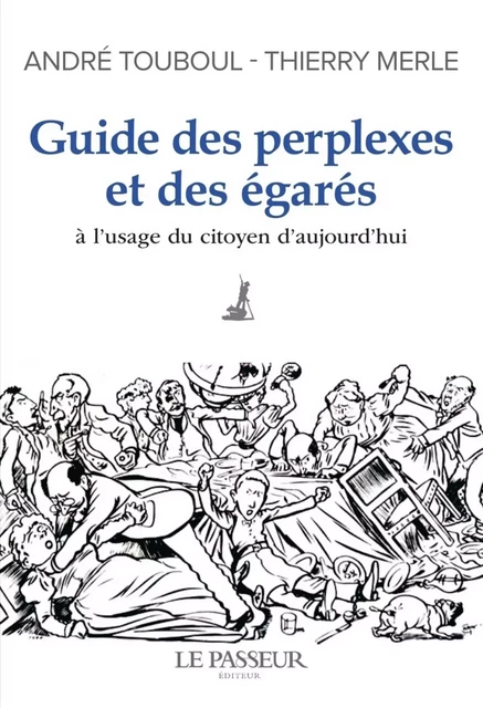 Guide des perplexes et des égarés - A l'usage du citoyen d'aujourd'hui - André Touboul, Thierry Merle - Le Passeur