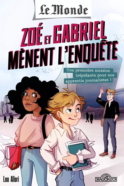 Le Monde – Zoé et Gabriel mènent l'enquête – Tome 1 - Une première mission trépidante pour nos apprentis journalistes - Roman jeunesse enquête journalistique – Dès 8 ans - Périodique Le Monde, Lou Allori - edi8