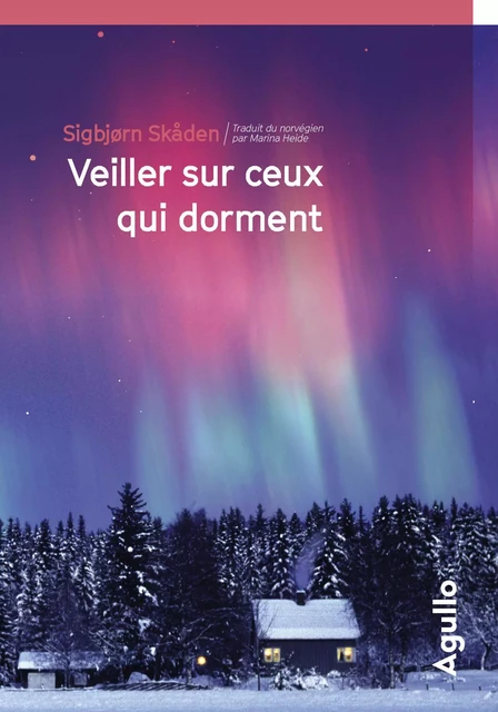 Veiller sur ceux qui dorment - Sigbjorn Skaden - Agullo Editions