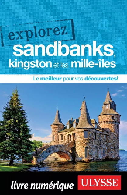 Explorez Sandbanks, Kingston et les Mille-Iles - Annie Gilbert - Ulysse