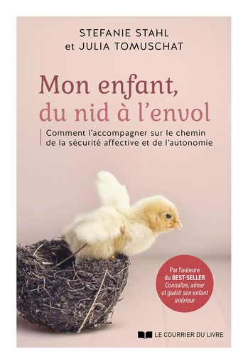 Mon enfant, du nid à l'envol - Comment l'acommpagner sur le chemin de la sécurité affective et de l' - Stefanie Stahl, Julia Tomuschat - Courrier du livre