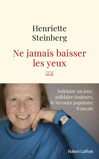 Ne jamais baisser les yeux - Solidaire un jour, solidaire toujours, le Secours populaire français - Henriette Steinberg - Groupe Robert Laffont