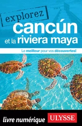 Explorez Cancún et la Riviera Maya