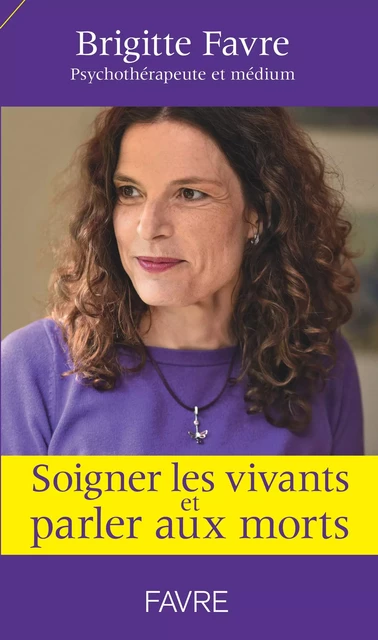 Soigner les vivants et parler aux morts - Brigitte Favre - Groupe Libella