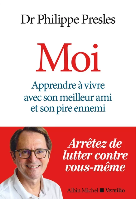 MOI - Apprendre à vivre avec son meilleur ami et son pire ennemi - Philippe Presles - Versilio