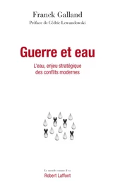 Guerre et eau - L'eau, enjeu stratégique des conflits modernes