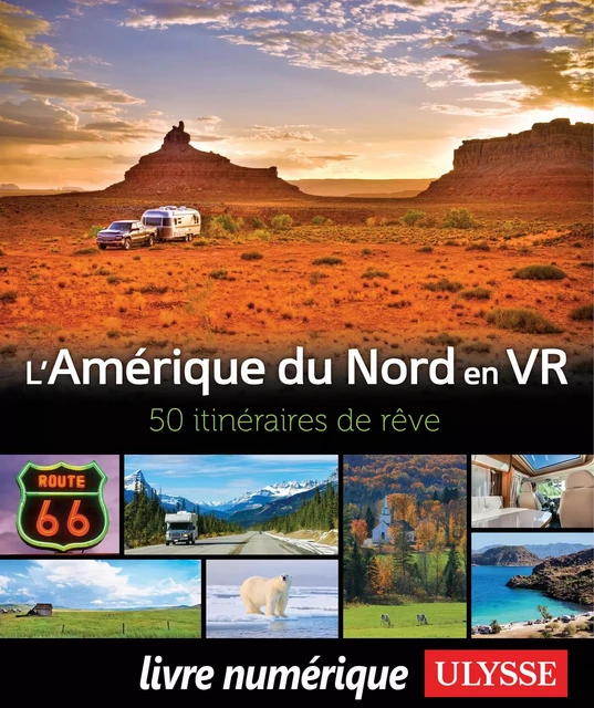 Amérique du Nord en VR - 50 itinéraires de rêve - Yves Ouellet, Julie Blackburn, Dany Coulombe, Louise Gaboury, Paul Laquerre, Benoit Legault - Ulysse