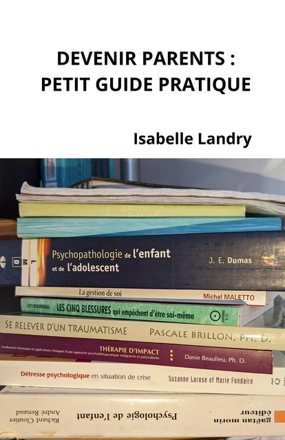 Devenir parents, petit guide pratique - Isabelle Landry - Librinova