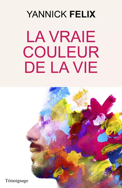 La vraie couleur de la vie - Yannick Felix - Librinova