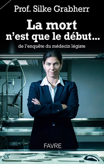 La mort n'est que le début... de l'enquête du médecin légiste - Silke Grabherr - Groupe Libella