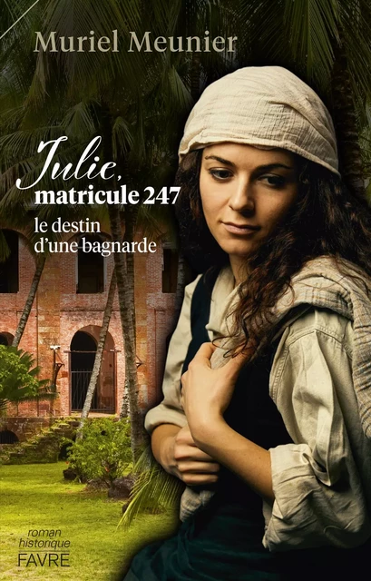 Julie, matricule 247 - Le destin d'une bagnarde - Muriel Meunier - Groupe Libella