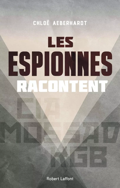 Les Espionnes racontent - Chloe Aeberhardt - Groupe Robert Laffont