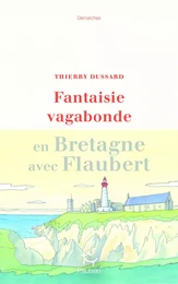 Fantaisie vagabonde - En Bretagne avec Flaubert