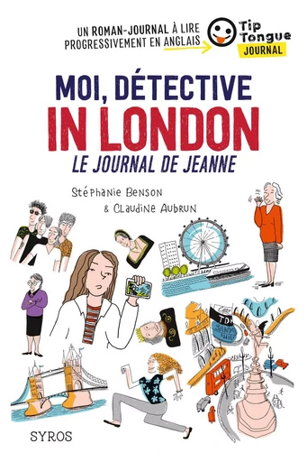 Moi, détective in London - Le journal de Jeanne - collection Tip Tongue - A1 introductif - 8/10 ans - Stéphanie Benson, Claudine Aubrun - Nathan