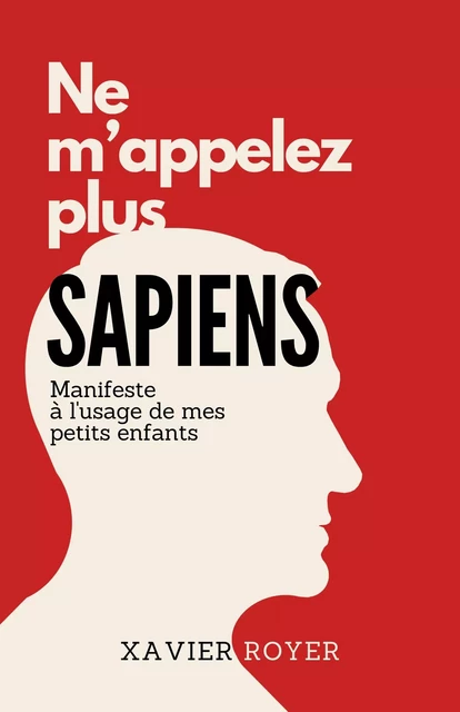 Ne m'appelez plus Sapiens - Xavier ROYER - Librinova