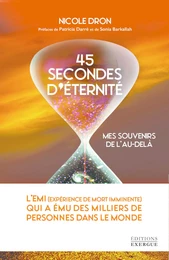 45 secondes d'éternité - Mes souvenirs de l'au-delà