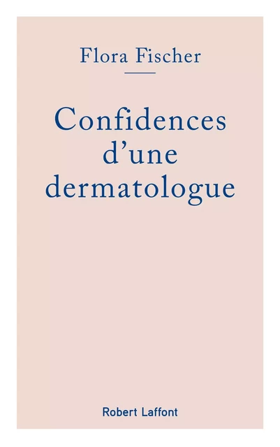 Confidences d'une dermatologue - Flora Fischer - Groupe Robert Laffont