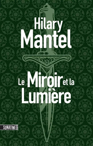 Le Conseiller T3 : Le Miroir et la Lumière, un thriller historique fascinant autour de la maison des Tudors, couronné par le Booker Prize - Hilary Mantel - Sonatine