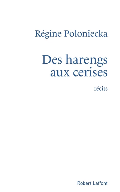 Des harengs aux cerises - Régine Poloniecka - Groupe Robert Laffont