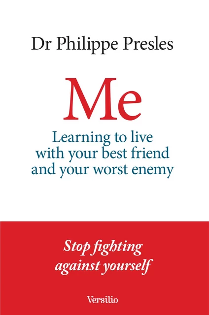 Me - Learning to live with your best friend and your worst enemy - Philippe Presles - Versilio