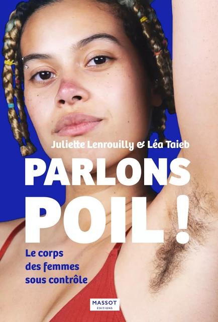 Parlons poil ! - Le corps des femmes sous contrôle - Juliette Lenrouilly, Léa Taieb - MASSOT EDITIONS