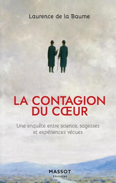 La contagion du coeur - Une enquête entre science, sagesses et expériences vécues - Laurence de La Baume - MASSOT EDITIONS