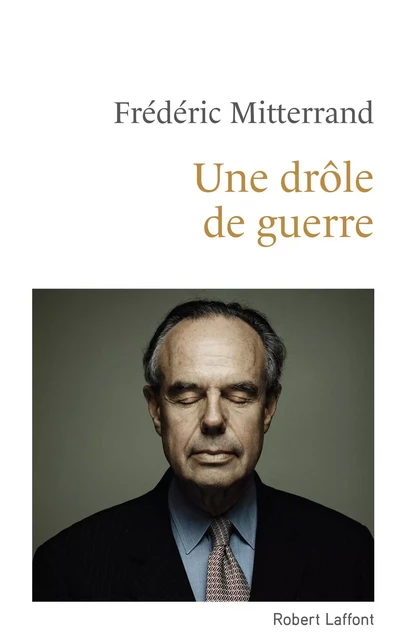 Une drôle de guerre - Frédéric Mitterrand - Groupe Robert Laffont