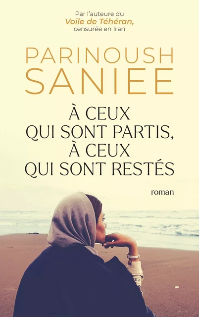 À ceux qui sont partis, à ceux qui sont restés - Parinoush Saniee - Groupe Robert Laffont