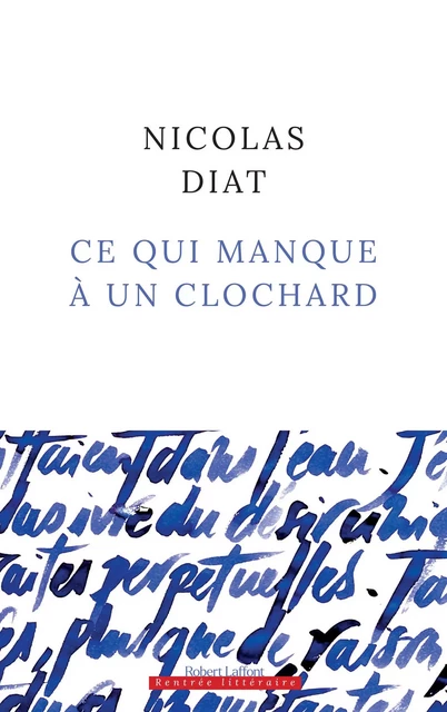 Ce qui manque à un clochard - Nicolas Diat - Groupe Robert Laffont