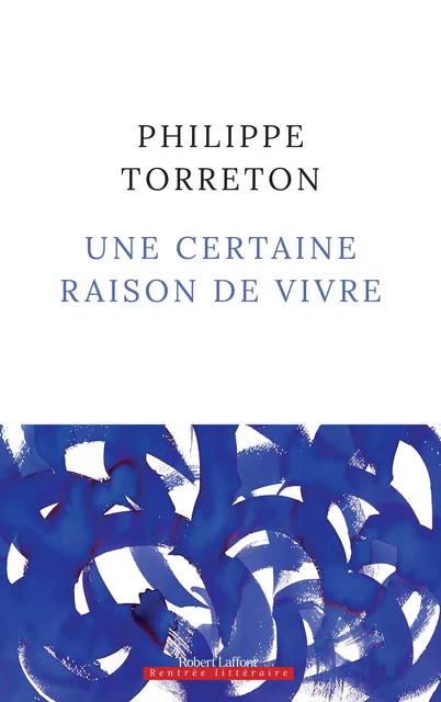 Une certaine raison de vivre - Philippe Torreton - Groupe Robert Laffont