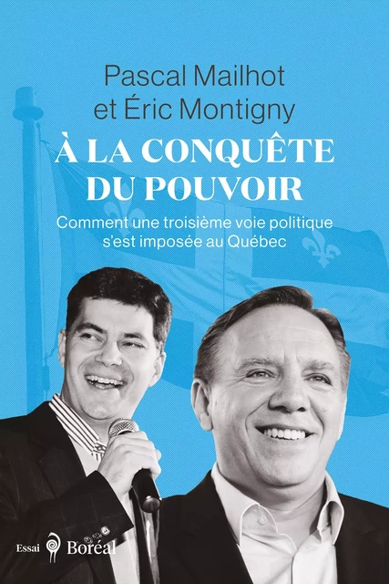 À la conquête du pouvoir - Pascal Mailhot, Éric Montigny - Editions du Boréal