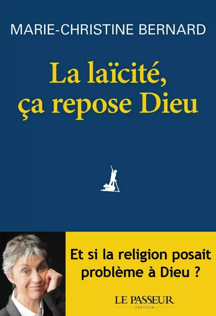 La laïcité, ça repose Dieu - Marie-Christine Bernard - Le Passeur