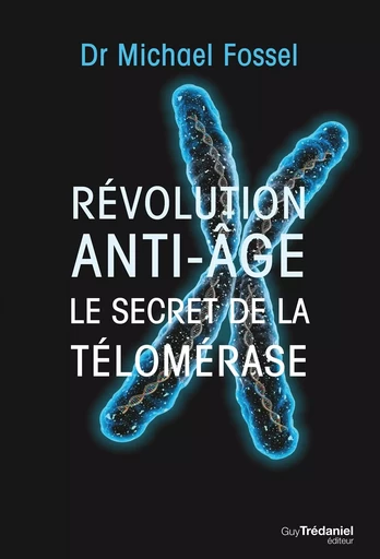 Révolution anti-âge - Le secret de la télomérase - Michael Fossel - Tredaniel