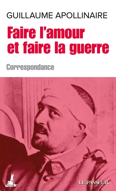 Faire l'amour et faire la guerre - Guillaume Apollinaire - Le Passeur