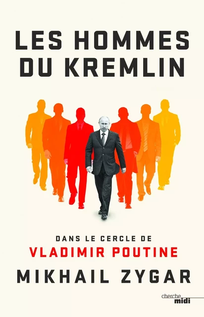 Les Hommes du Kremlin - Mikhaïl Zygar - Cherche Midi