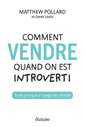 Comment vendre quand on est introverti - Traité pratique à l'usage des timides - Matthew Pollard, Derek Lewis - Tredaniel