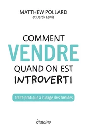 Comment vendre quand on est introverti - Traité pratique à l'usage des timides