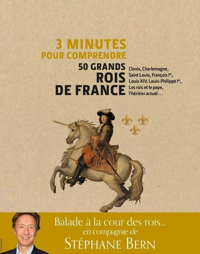 3 minutes pour comprendre 50 grands rois de France - Stéphane Bern - Courrier du livre