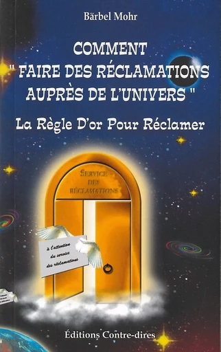 Comment faire des réclamations auprès de l'univers - La règle d'or pour réclamer - Bärbel Mohr - Tredaniel